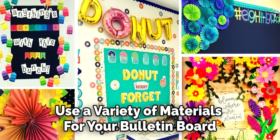 Use a Variety of Materials 
For Your Bulletin Board