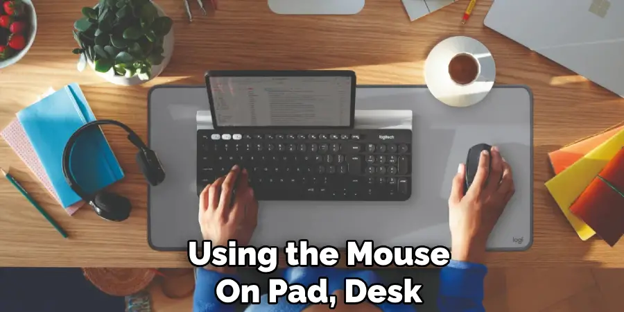 Using the Mouse
On Pad, Desk