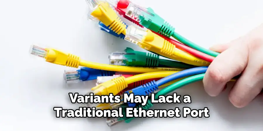 Variants May Lack a 
Traditional Ethernet Port