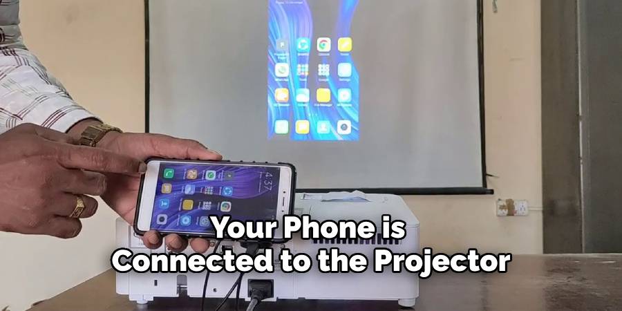 Your Phone is 
Connected to the Projector