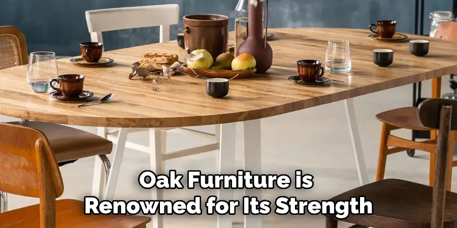 Oak Furniture is Renowned for Its Strength