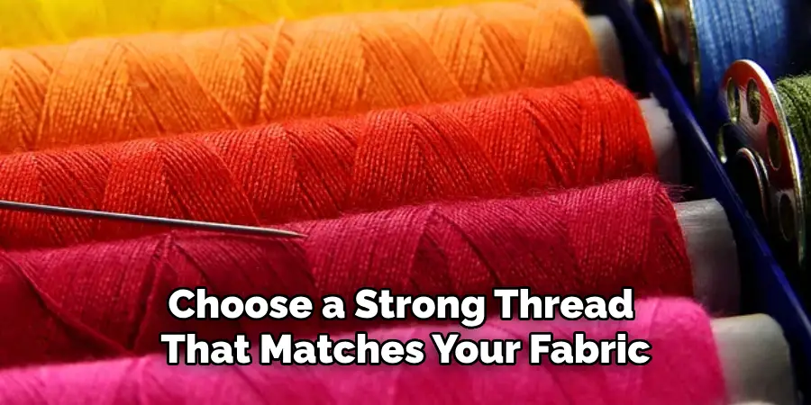 Choose a Strong Thread That Matches Your Fabric