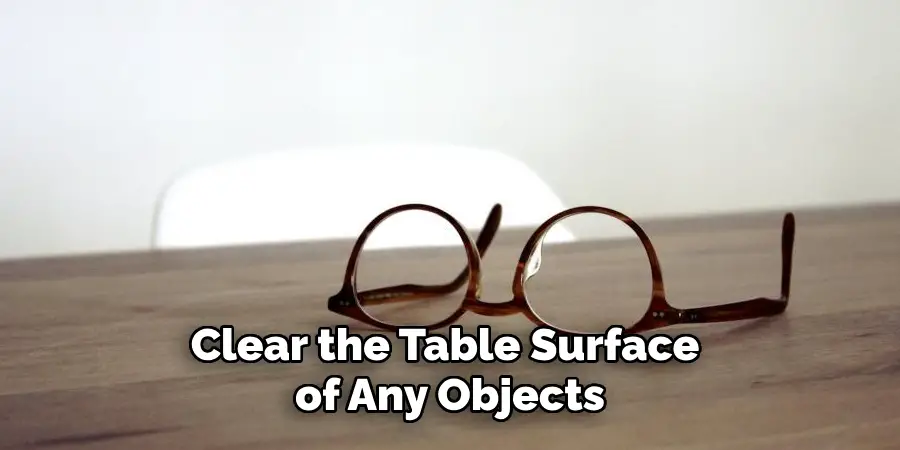 Clear the Table Surface of Any Objects