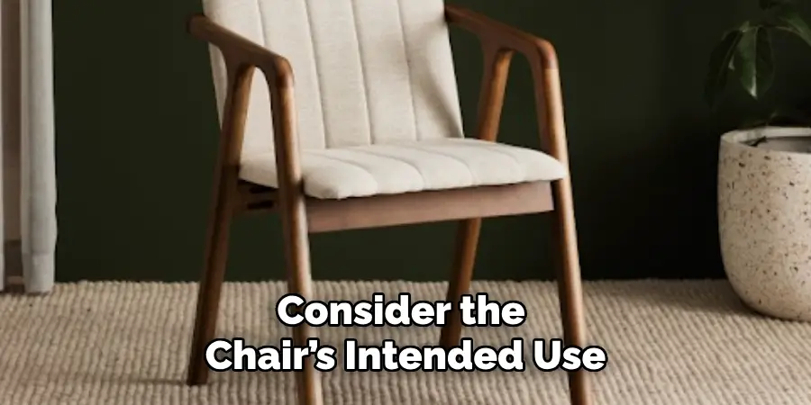 consider the chair’s intended use