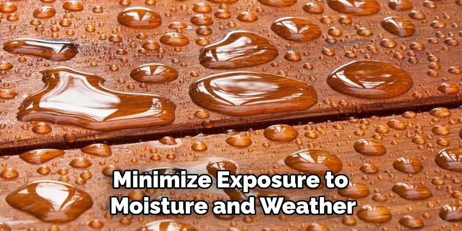 Minimize Exposure to Moisture and Weather Elements