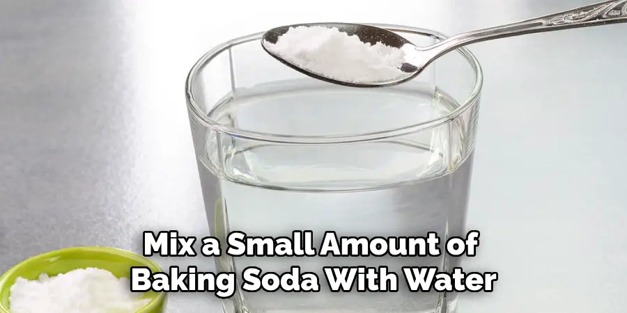 Mix a Small Amount of Baking Soda With Water