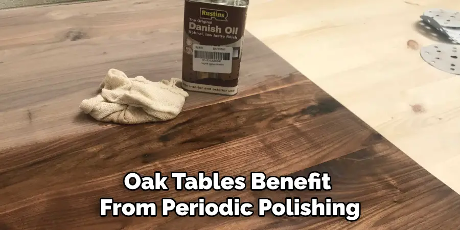 Oak Tables Benefit From Periodic Polishing