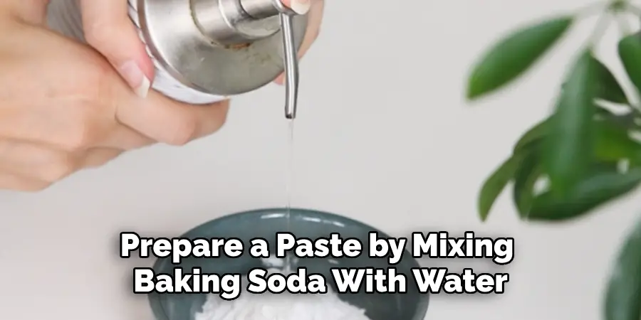 Prepare a Paste by Mixing Baking Soda With Water