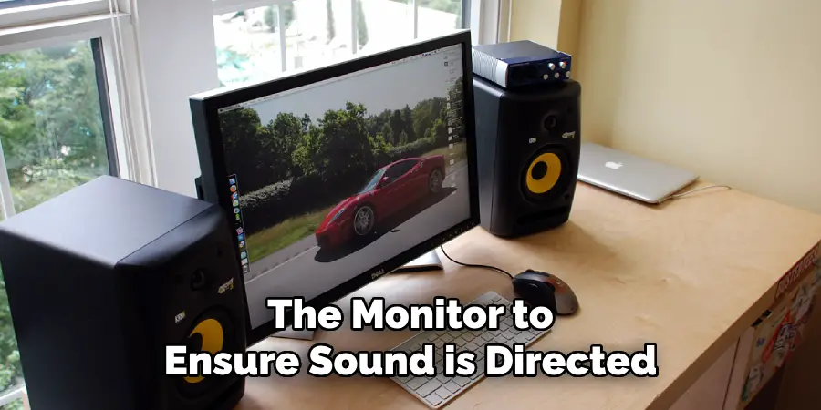 The Monitor to Ensure Sound is Directed