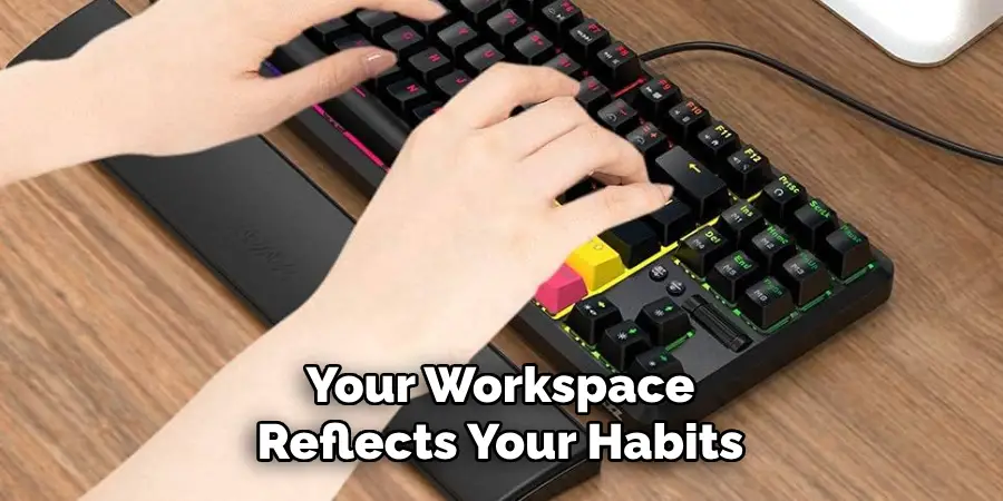 Your Workspace Reflects Your Habits