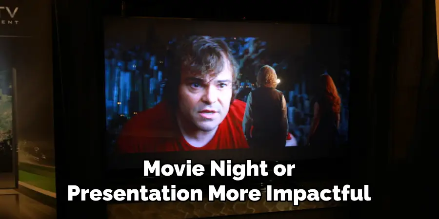 Movie Night or Presentation More Impactful