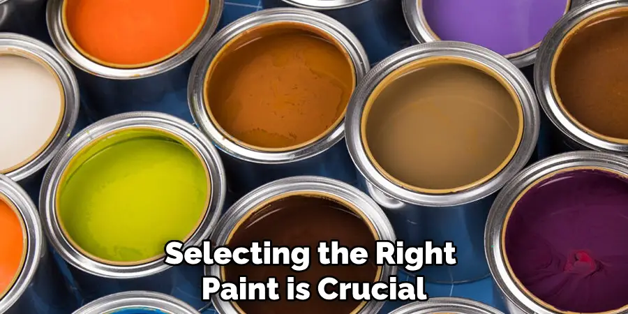 Selecting the Right Paint is Crucial