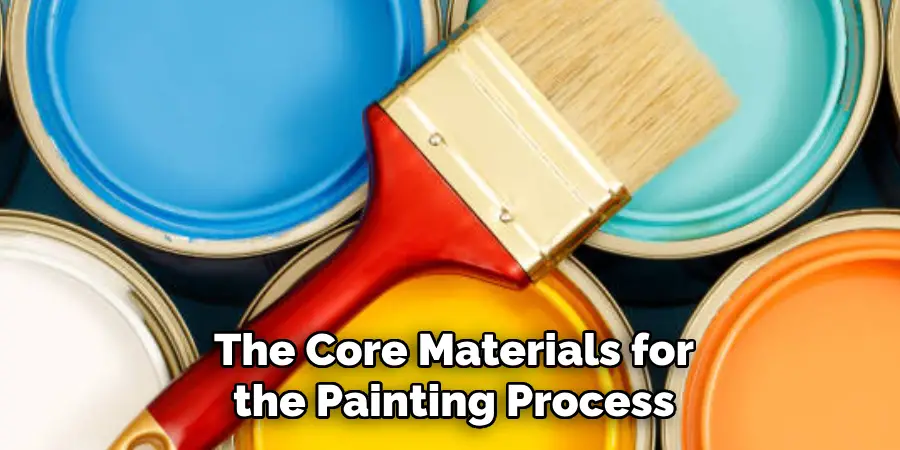 The Core Materials for the Painting Process