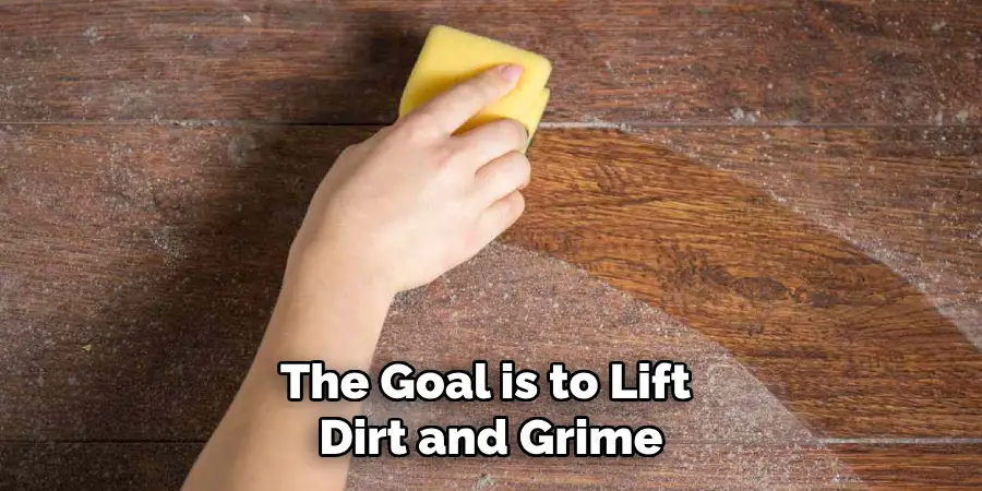 The Goal is to Lift Dirt and Grime