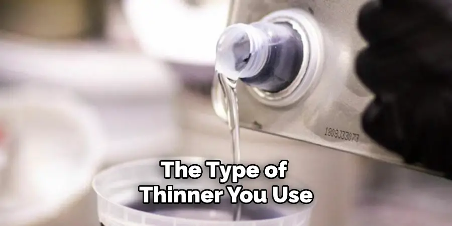 The Type of Thinner You Use