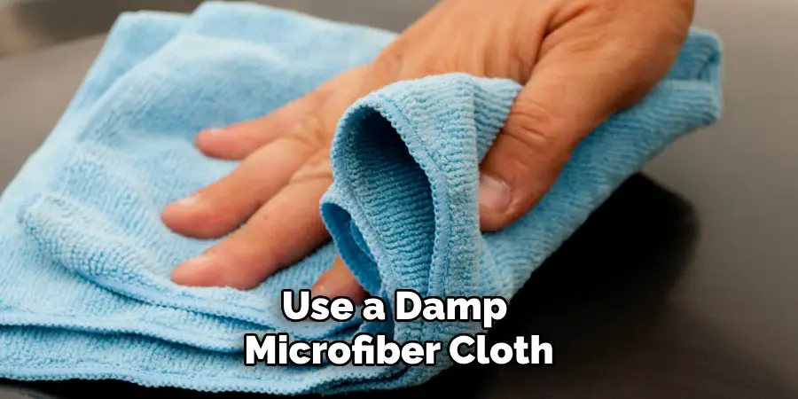Use a Damp Microfiber Cloth
