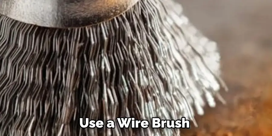 Use a Wire Brush