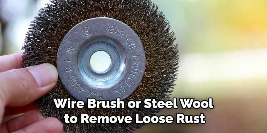 Using a Wire Brush or Steel Wool to Remove Loose Rust