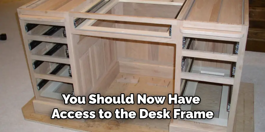 You Should Now Have Access to the Desk Frame