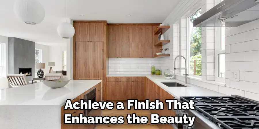 Achieve a Finish That
Enhances the Beauty