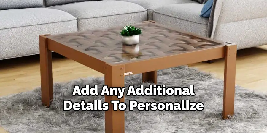 Add Any Additional
Details To Personalize