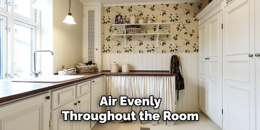 Air Evenly
Throughout the Room