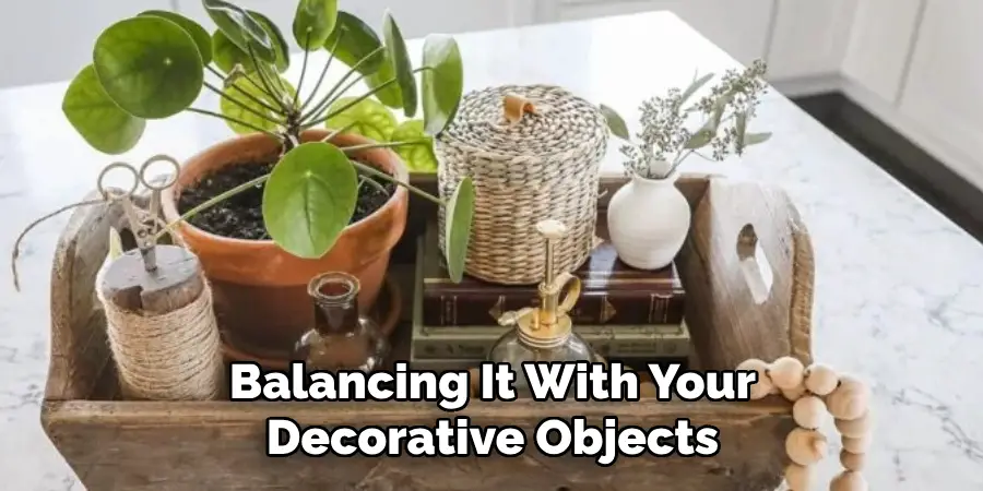 Balancing It With Your
Decorative Objects