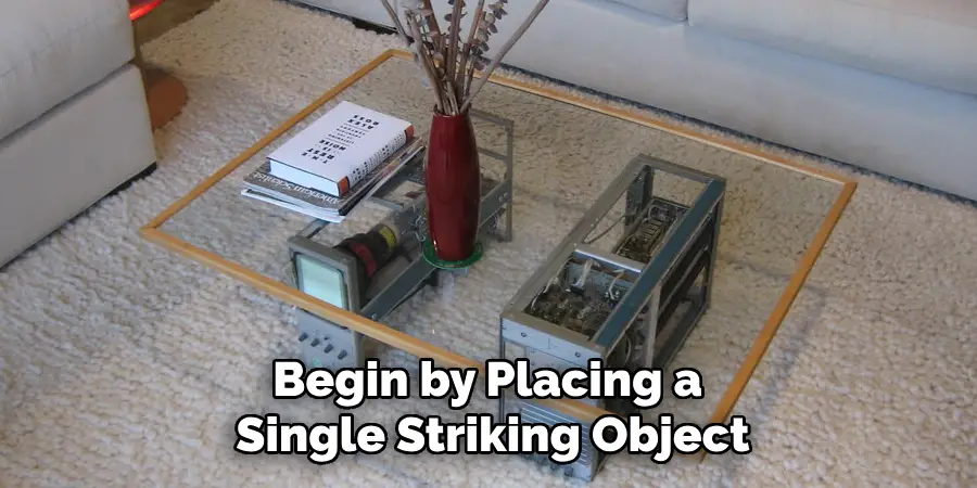 Begin by Placing a Single Striking Object