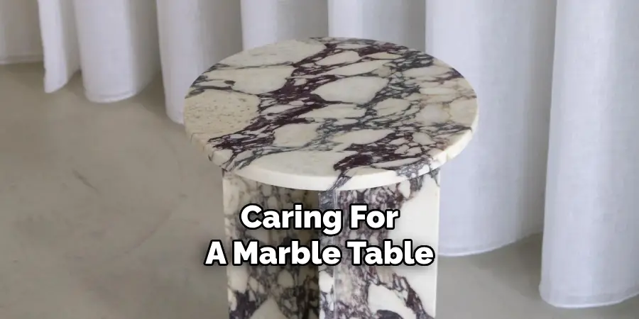 Caring For
A Marble Table
