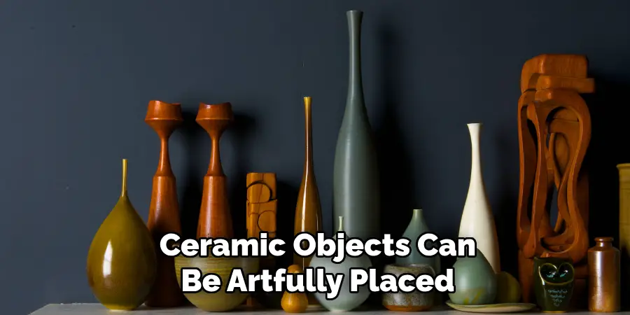 Ceramic Objects Can Be Artfully Placed