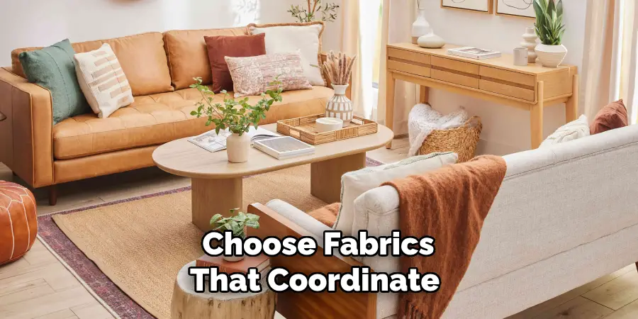 Choose Fabrics
That Coordinate 