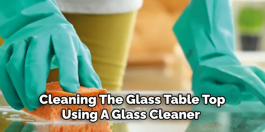 Cleaning The Glass Table Top
Using A Glass Cleaner 
