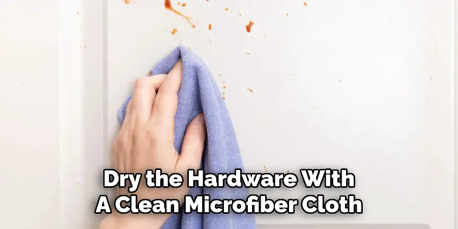 Dry the Hardware With
A Clean Microfiber Cloth