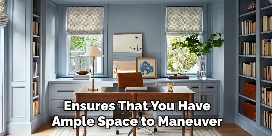 Ensures That You Have Ample Space to Maneuver