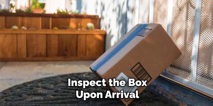 Inspect the Box Upon Arrival