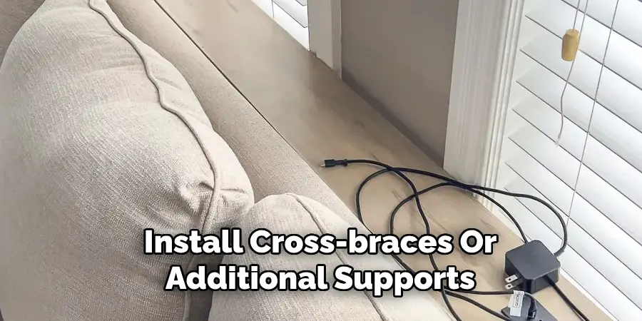 Install Cross-braces Or Additional Supports