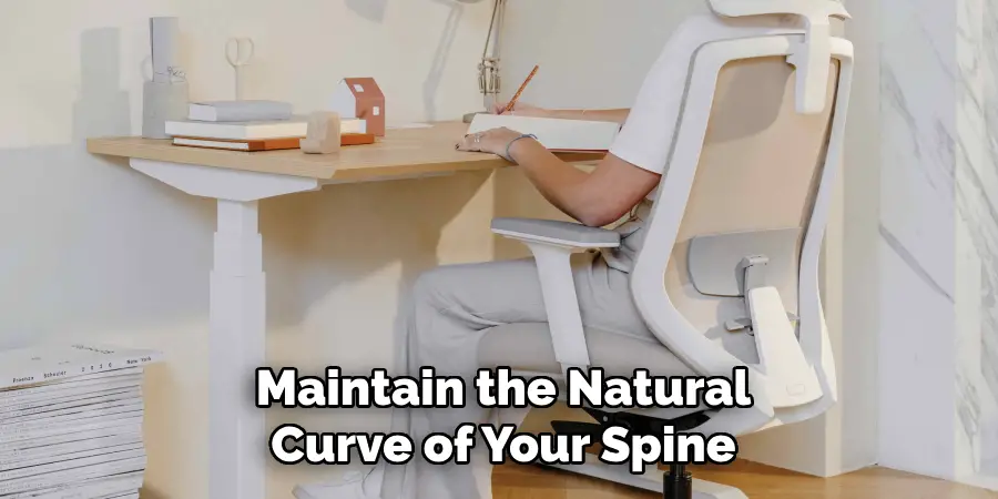 Maintain the Natural Curve of Your Spine