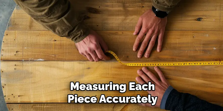 measuring each piece accurately