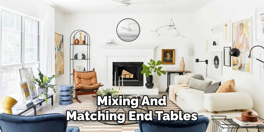 Mixing And
Matching End Tables