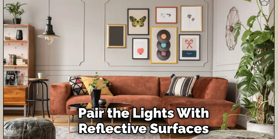 Pair the Lights With
Reflective Surfaces