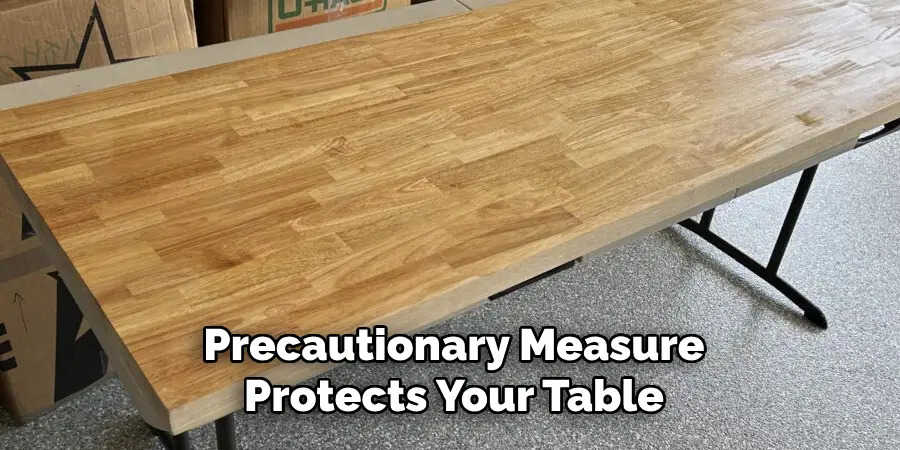 Precautionary Measure Protects Your Table