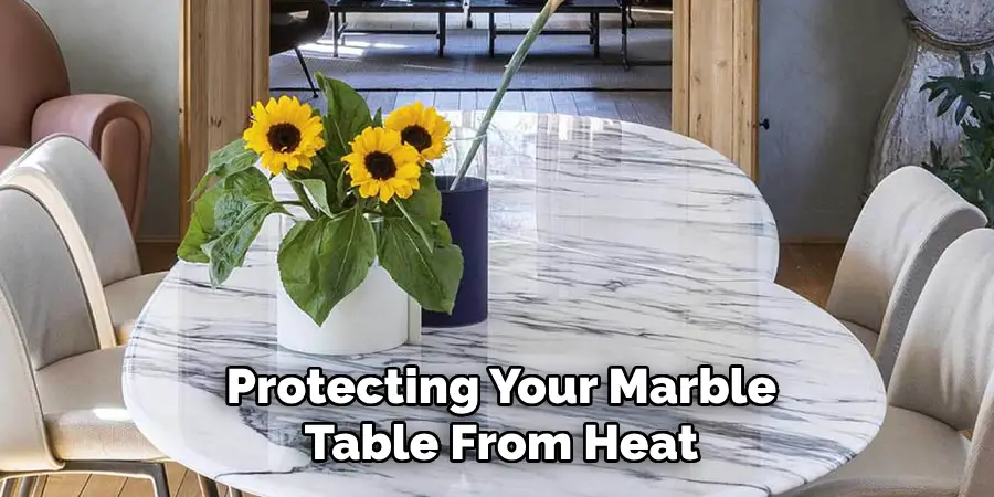 Protecting Your Marble
Table From Heat