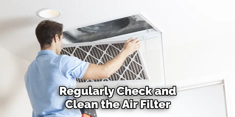 Regularly Check and
Clean the Air Filter