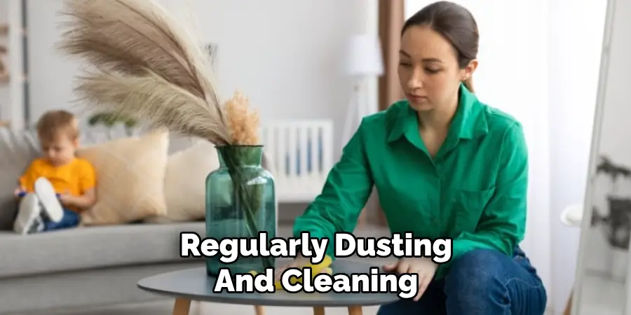 Regularly Dusting
And Cleaning