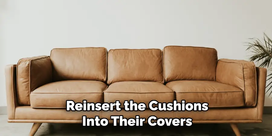 Reinsert the Cushions
Into Their Covers