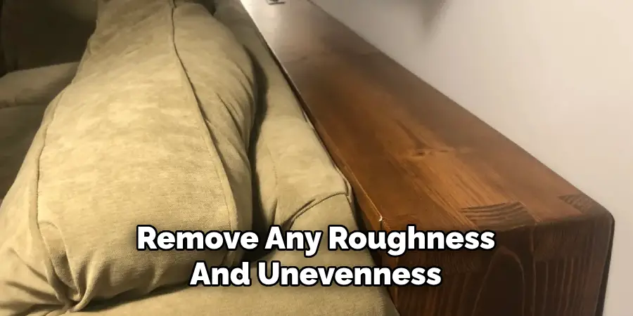 Remove Any Roughness
And Unevenness