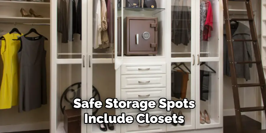 Safe Storage Spots Include Closets