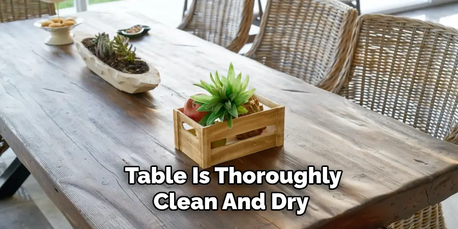 Table Is Thoroughly Clean And Dry