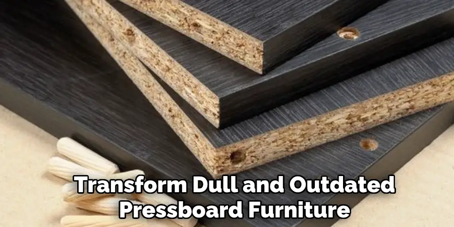 Transform Dull and Outdated
Pressboard Furniture