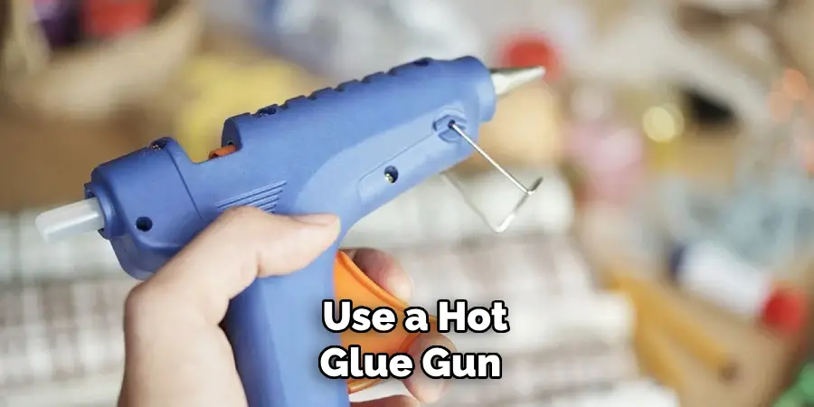  Use a Hot Glue Gun